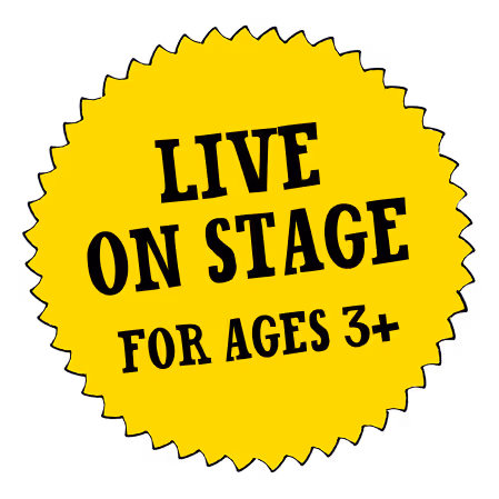 LIVE ON STAGE FOR AGES 3+