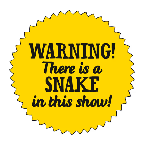 Warning! There is a SNAKE in this show!