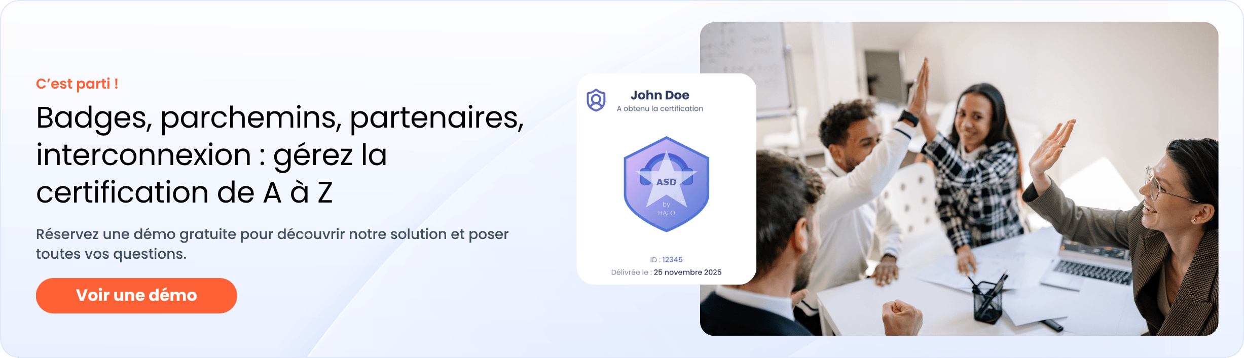 Bannière avec un bouton cliquable. Texte : “C’est parti ! Badges, parchemins, partenaires, interconnexion : gérez la certification de A à Z. Réservez une démo gratuite pour découvrir notre solution et poser toutes vos questions.” Bouton : Voir une démo.