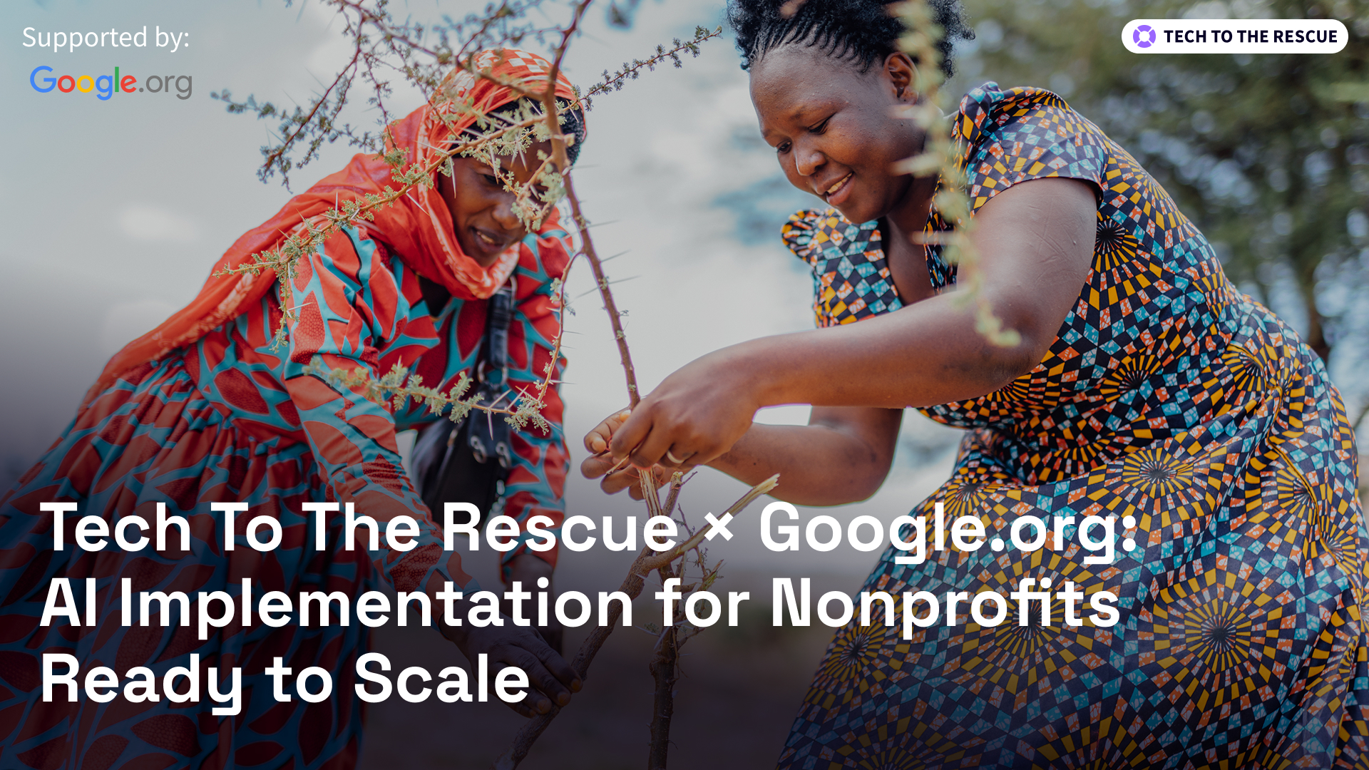 Tech To The Rescue x Google.org: AI Implementation for Nonprofits Ready to Scale