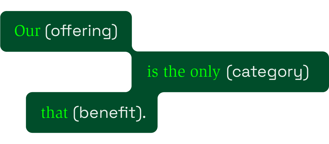 Our (offering) is the only (category) that (benefit).