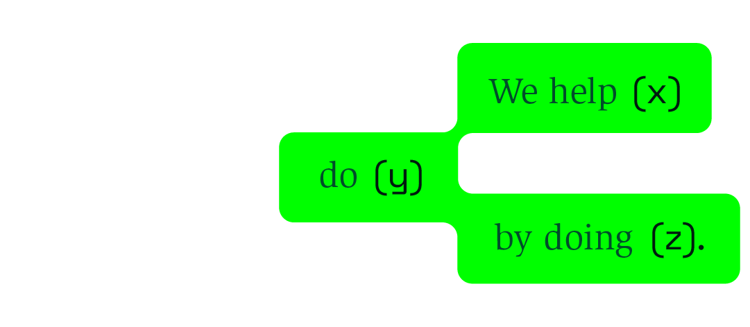 We help (x) do (y) by doing (z).