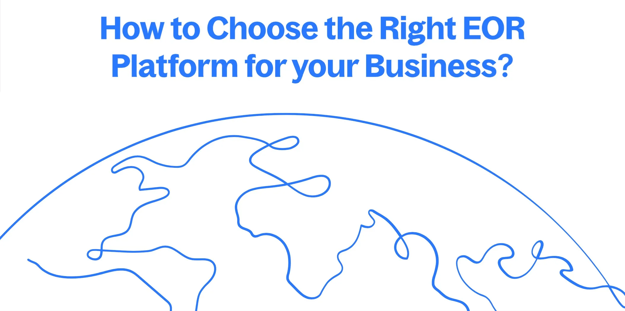 How to Choose the Right EOR Platform for your Business?
