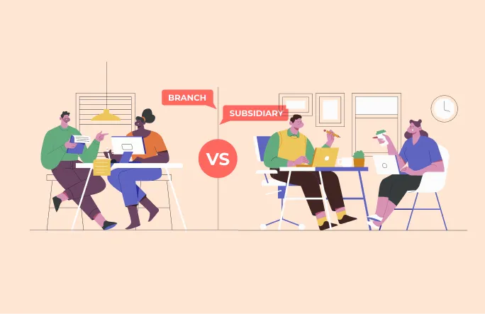 Branch vs. Subsidiary: What Should Companies Choose While Going Global?