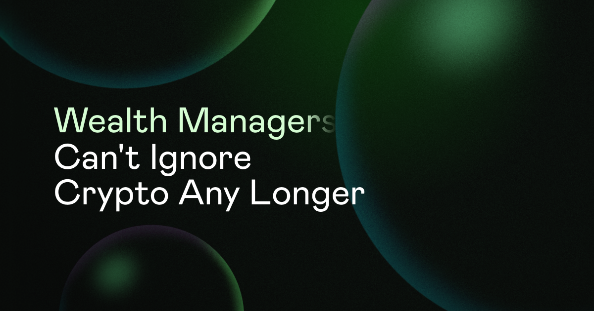 Why Wealth Managers Can't Ignore Crypto Any Longer
