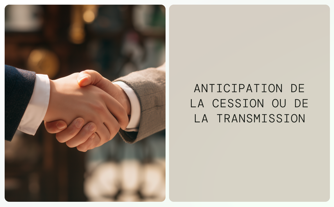 Anticipation de la cession ou de la transmission