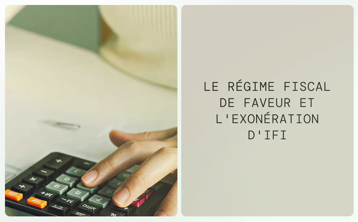 Régime fiscal de faveur et l'éxonération d'IFI