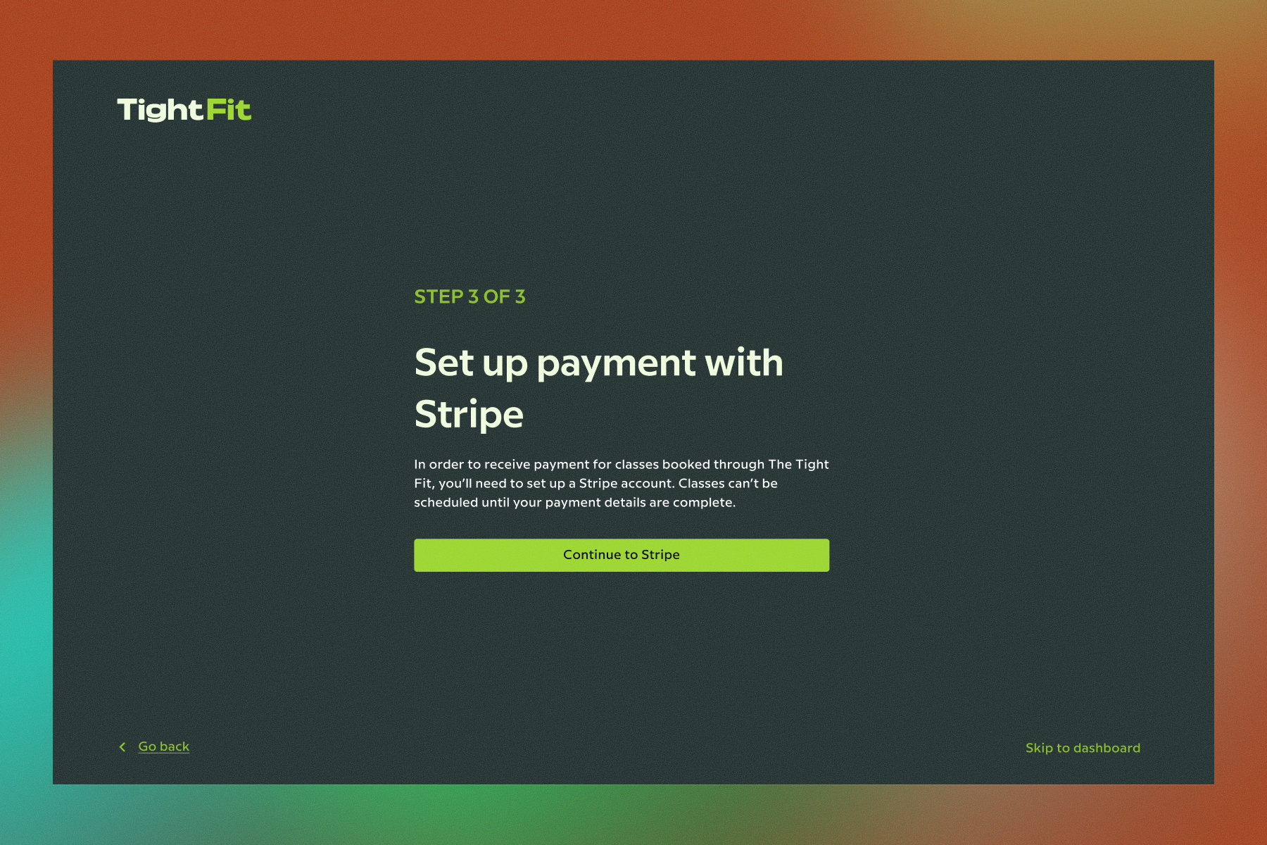 TightFit onboarding wizard, Step 3 of 3: Set up payment with Stripe. A centered layout explaining that a Stripe account is required to receive payments, with a green Continue to Stripe button.