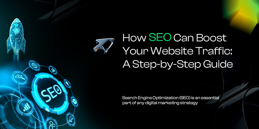 How SEO Can Boost Your Website Traffic: A Step-by-Step Guide
