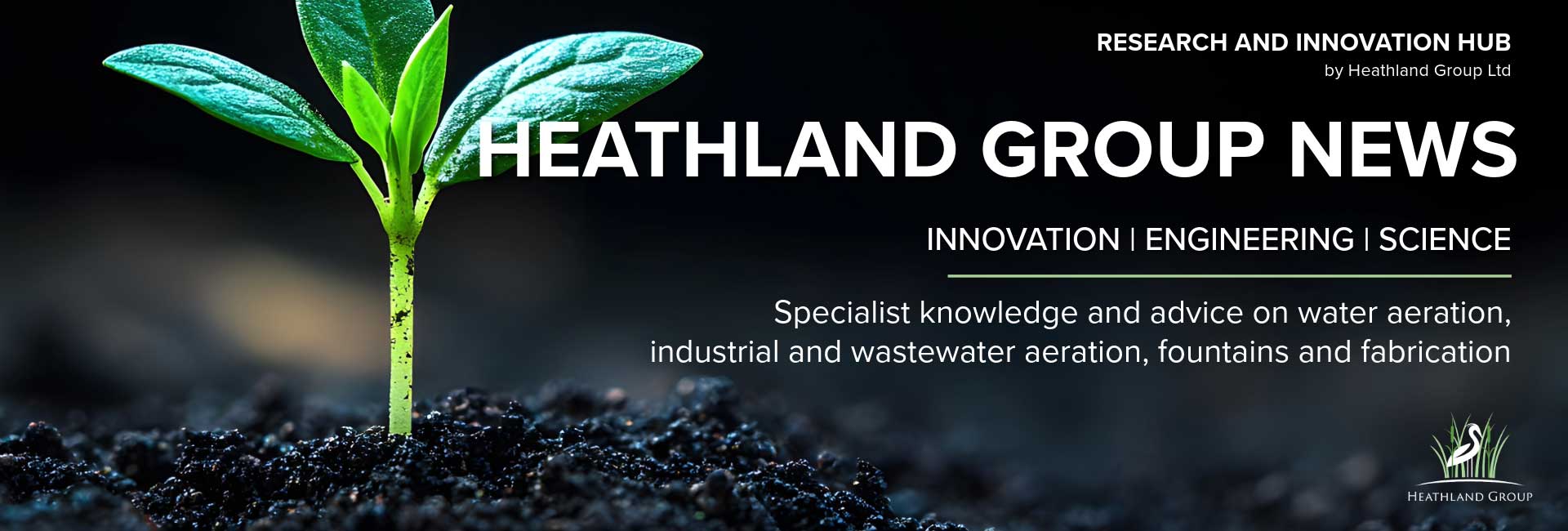 Heathland Group News header banner - research and innovation in water aeration, wastewater and industrial aeration as well as fabrication