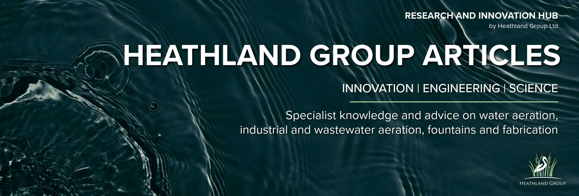Heathland Group Articles header banner - research and innovation in water aeration, wastewater and industrial aeration as well as fabrication