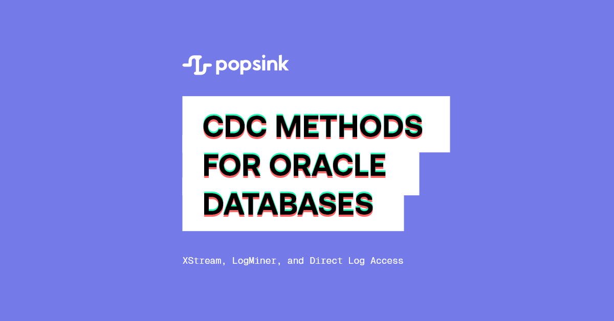 CDC Replication Methods for Oracle Databases: XStream, LogMiner, and Direct Log Reading