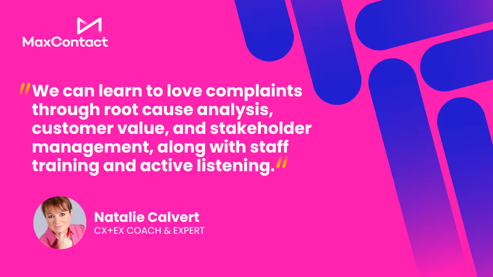 “We can learn to love complaints through root cause analysis, customer value, and stakeholder management, along with staff training and active listening.” – Natalie Calvert