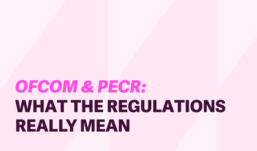 WHAT OFCOM AND PECR REGULATIONS REALLY MEAN: A QUICK GUIDE