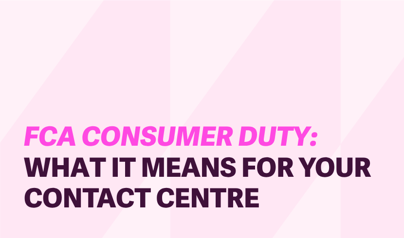 FCA CONSUMER DUTY: WHAT IT MEANS FOR YOUR CONTACT CENTRE IN 2026