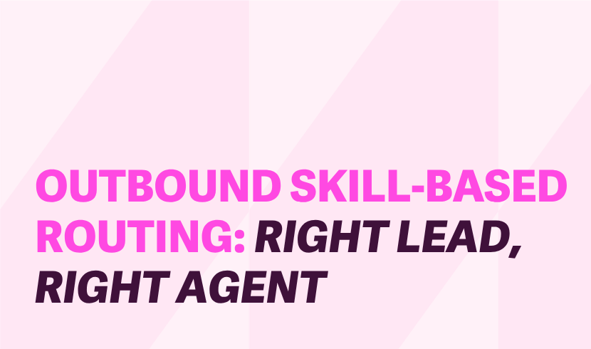 Outbound Skill-Based Routing: Put the Right Lead in Front of the Right Agent