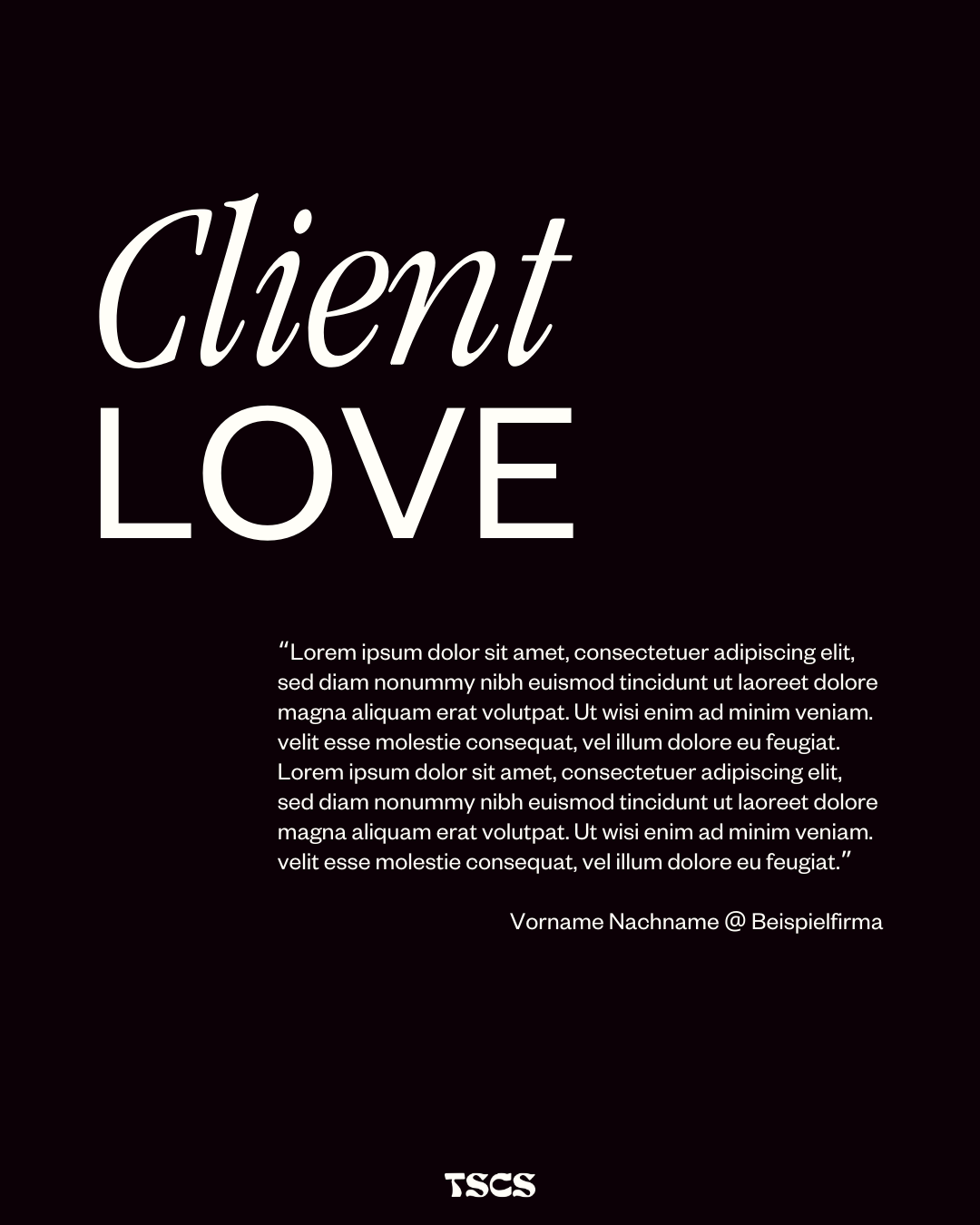 Text with the heading 'Client LOVE' followed by a placeholder testimonial in Latin and a client attribution 'Vorname Nachname @ Beispielfirma' on a black background.