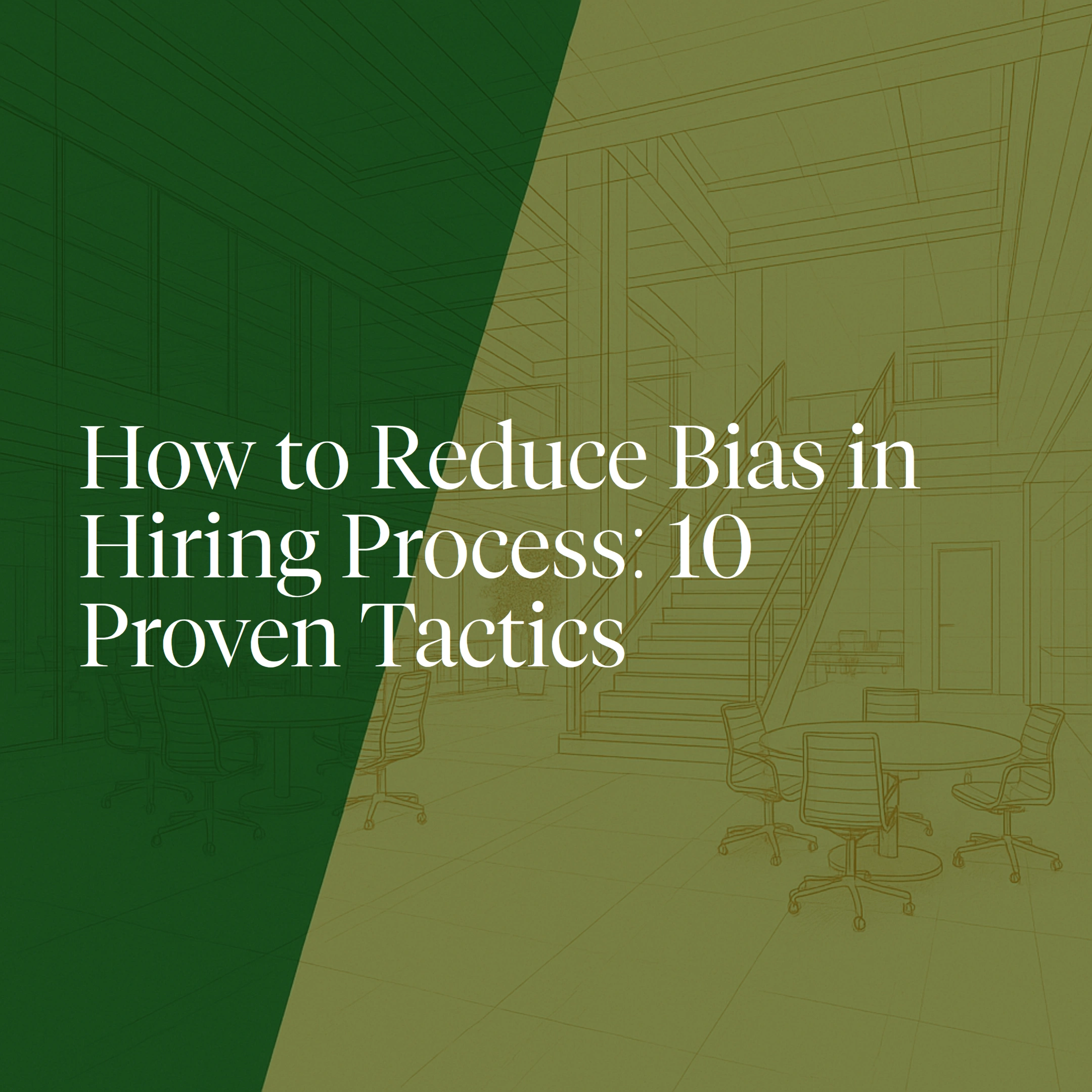 How to Reduce Bias in the Hiring Process: 10 Proven Tactics