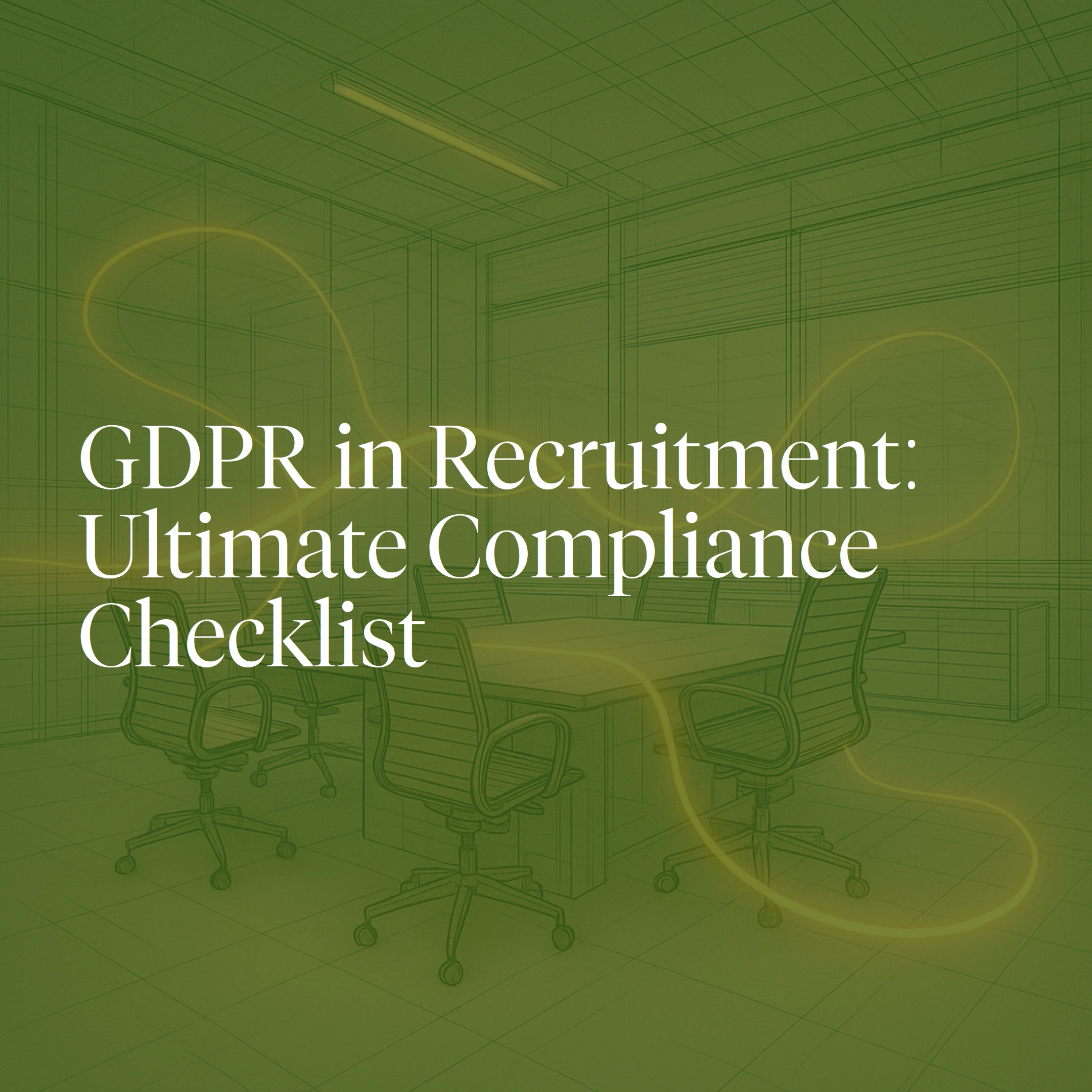 GDPR in Recruitment: Ultimate Compliance Checklist