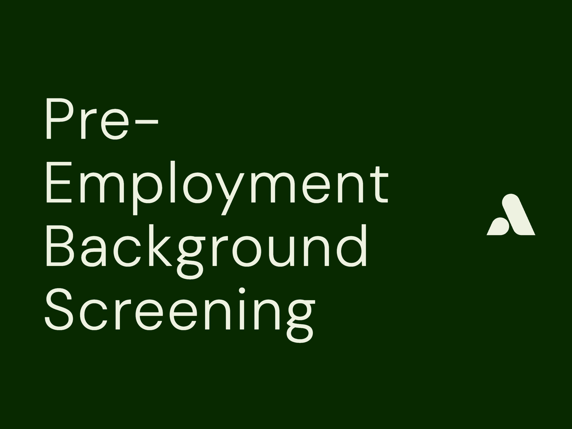 Pre-Employment Background Screening: A Complete Guide