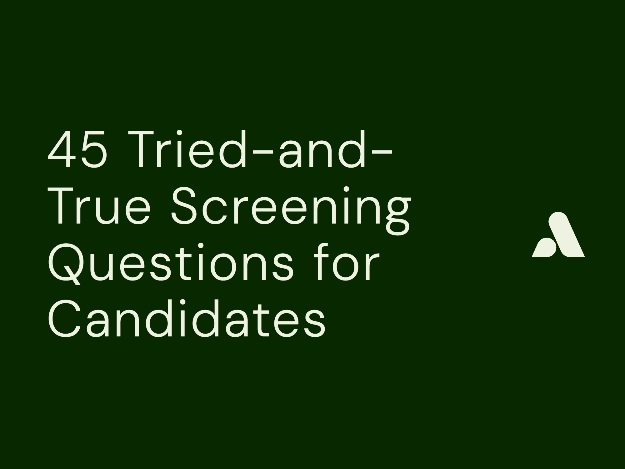  45 Tried-and-True Screening Questions for Candidates