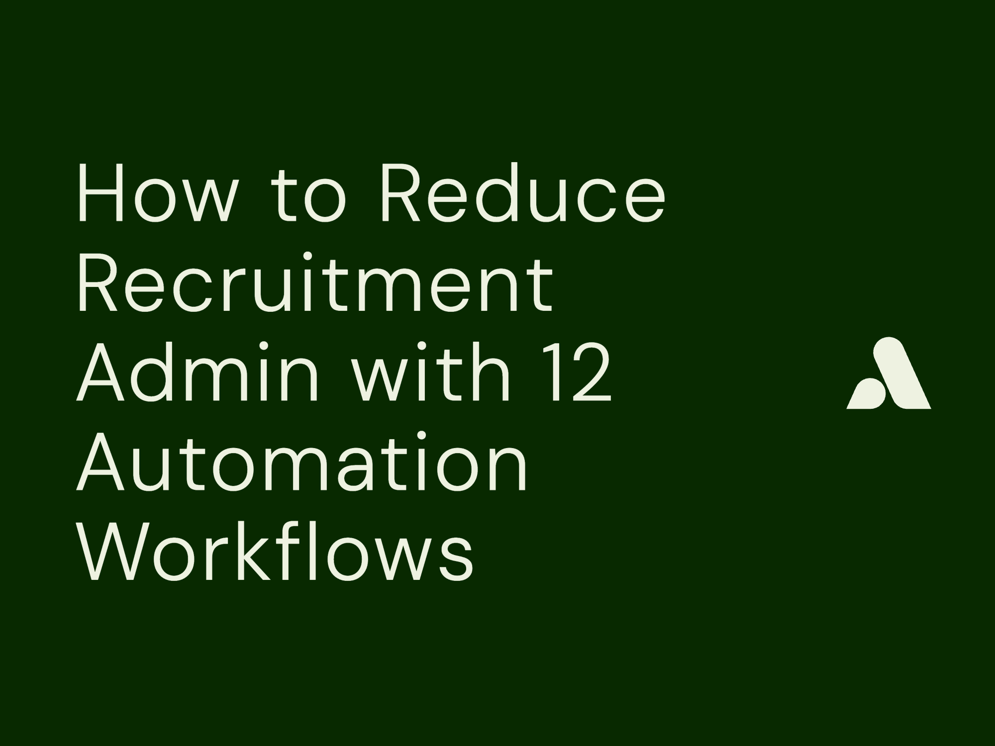 How to Reduce Recruitment Admin with 12 Automation Workflows