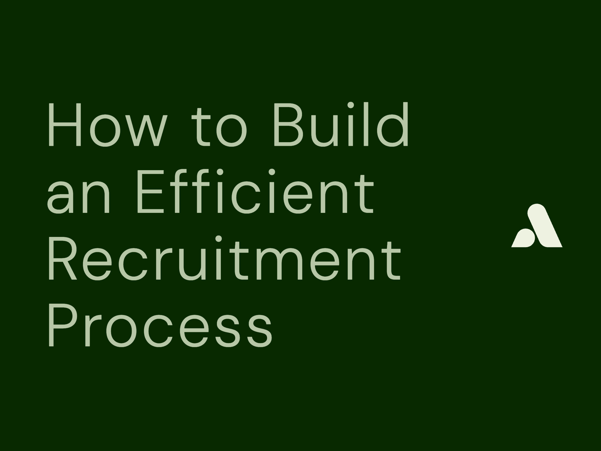 How to Build an Efficient Recruitment Process: Step-by-Step Guide