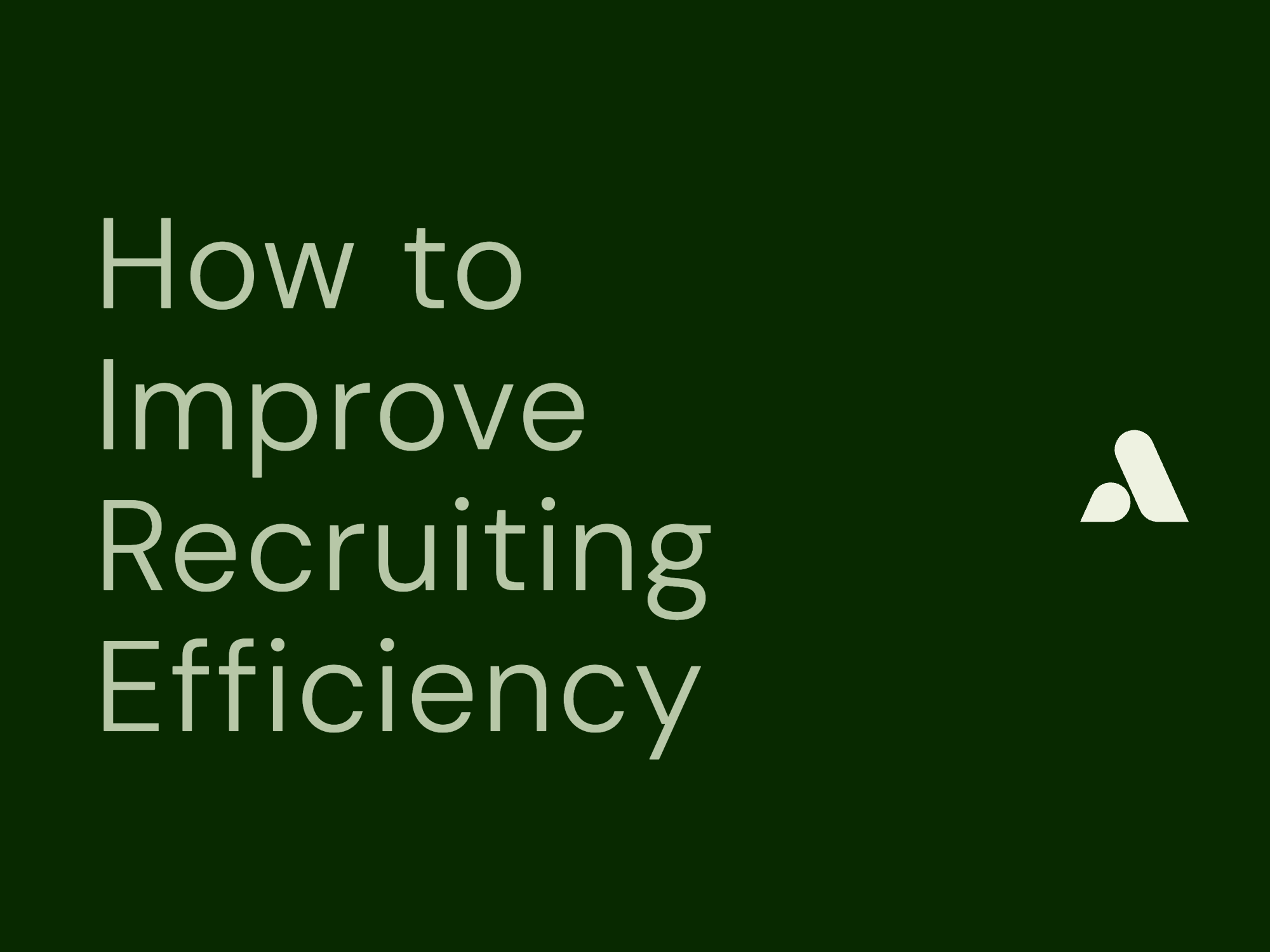 How to Improve Recruiting Efficiency: 10 Proven Steps