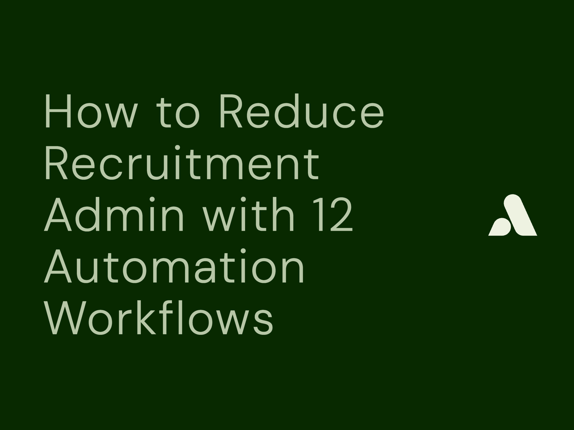 How to Reduce Recruitment Admin with 12 Automation Workflows