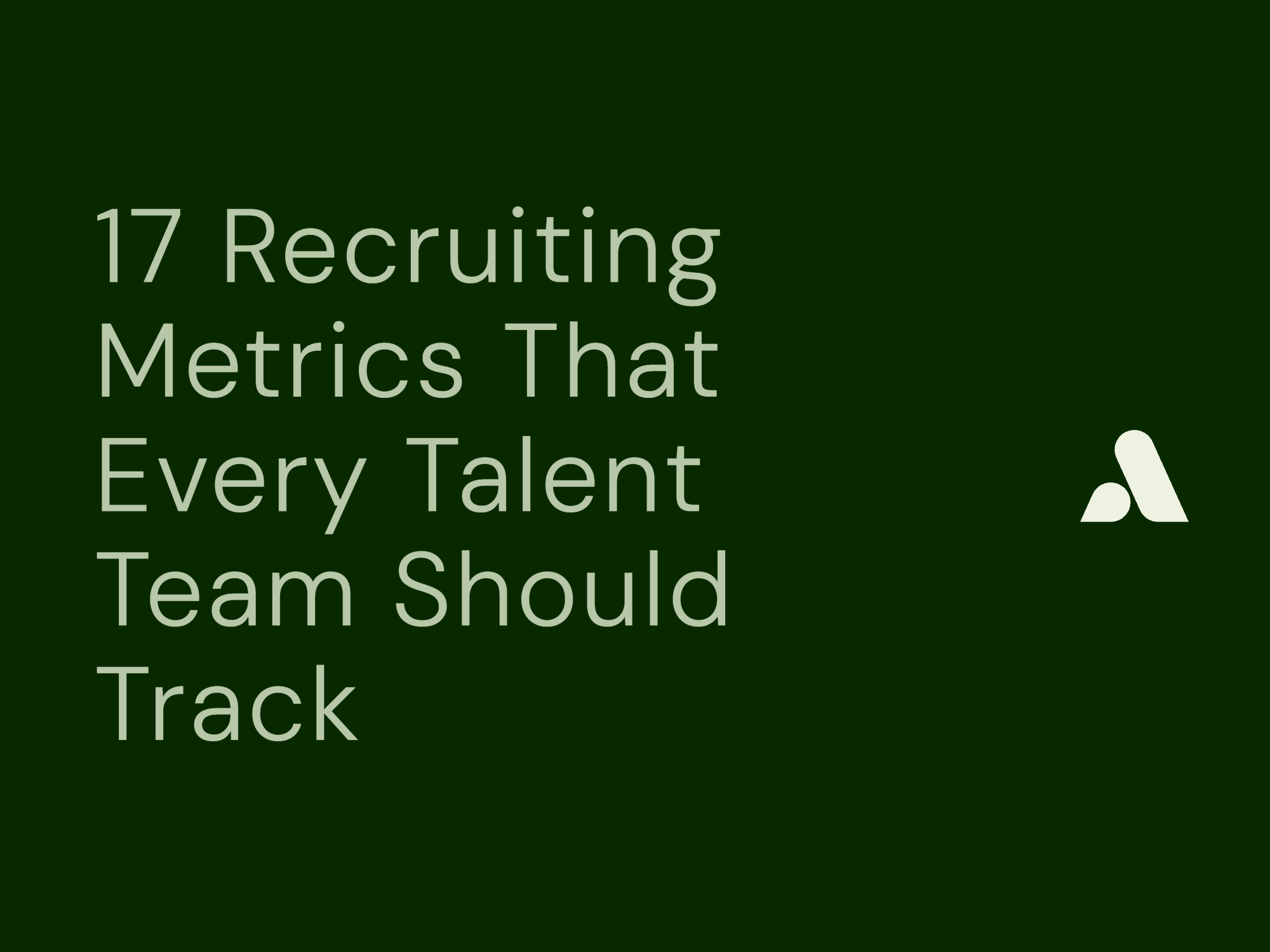 17 Recruiting Metrics That Every Talent Team Should Track
