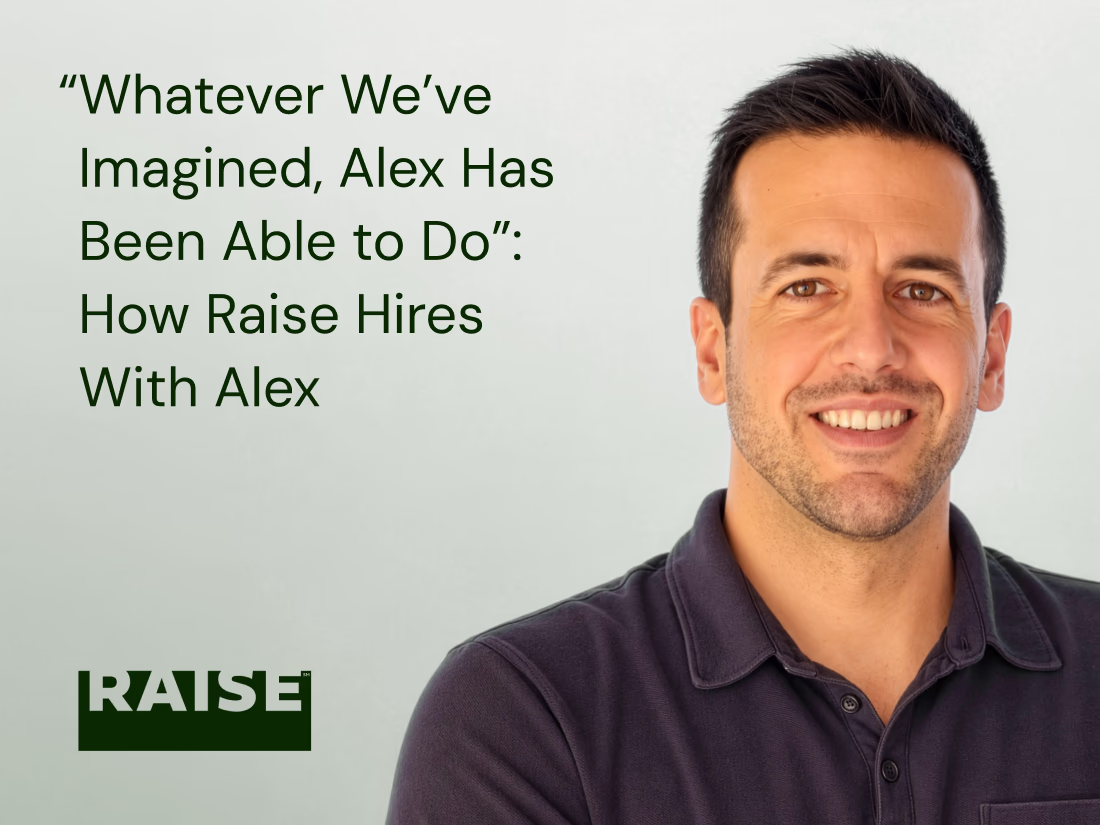 “Whatever We’ve Imagined, Alex Has Been Able to Do”: How Raise Hires With Alex