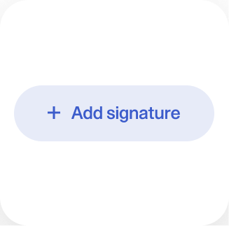 A rounded, light-blue button with a plus icon and the text Add signature.
