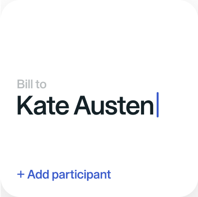 A simple form card showing Bill to with the name Kate Austen in a text field, and an + Add participant link below.
