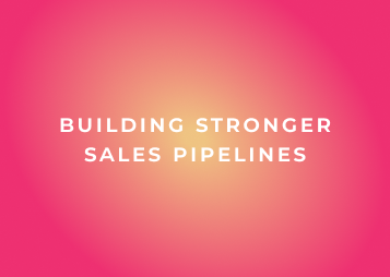 The Sales Leader’s guide to building stronger sales pipelines