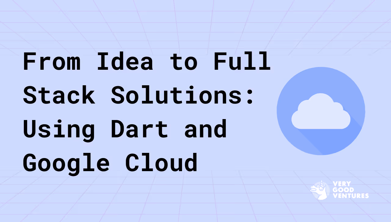 From Idea to Full Stack Solutions: Using Dart and Google Cloud