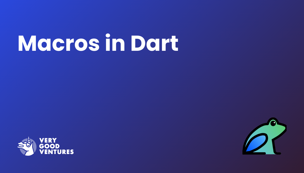 The Hard Thing About Hard Things: Macros in Dart