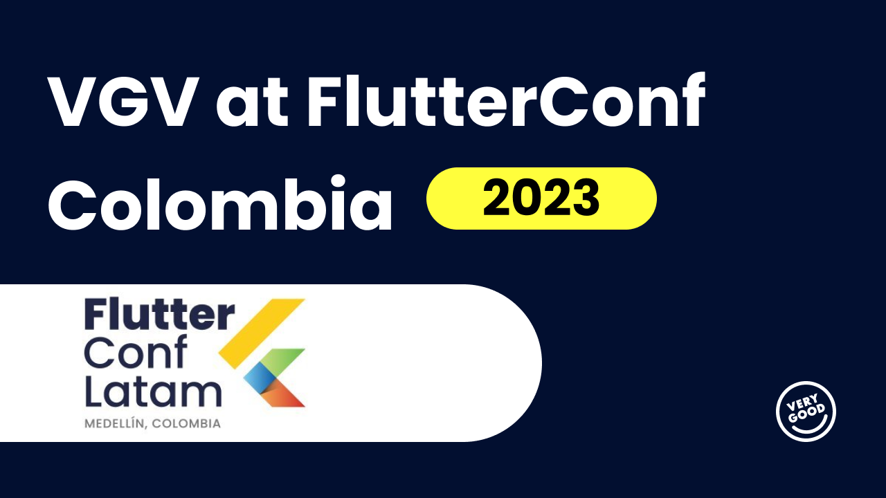 Very Good Ventures at FlutterConf Latam 2023