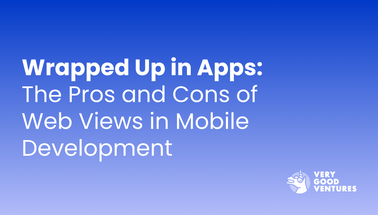 Wrapped Up in Apps: The Pros and Cons of Web Views in Mobile Development