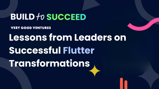 Why Write Everything Twice? Lessons from Leaders on Successful Flutter Transformations