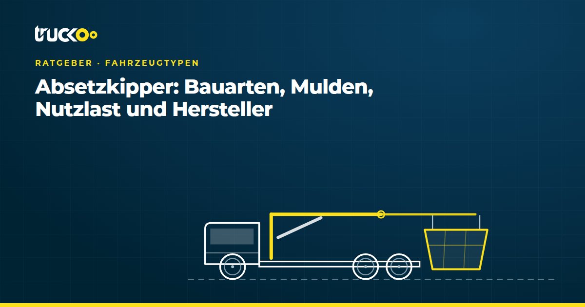 Absetzkipper: Bauarten, Mulden, Nutzlast und Hersteller