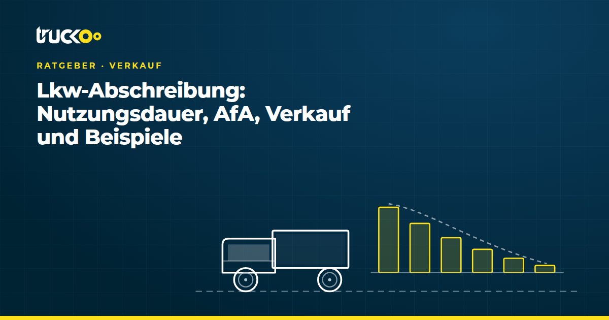 Lkw-Abschreibung: Nutzungsdauer, AfA, Verkauf und Beispiele