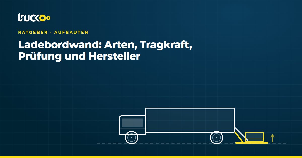 Ladebordwand: Arten, Tragkraft, Prüfung und Hersteller