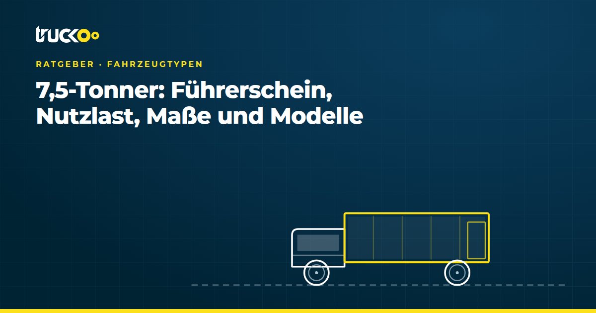 7,5-Tonner: Führerschein, Nutzlast, Maße und Modelle