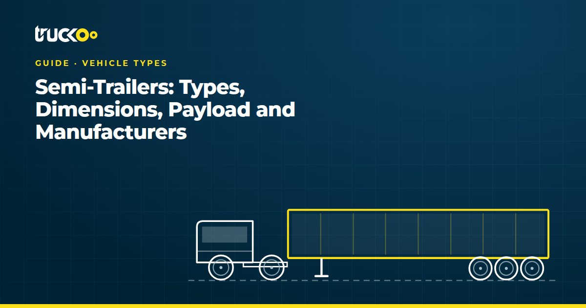Semi-Trailers: Types, Dimensions, Payload and Manufacturers