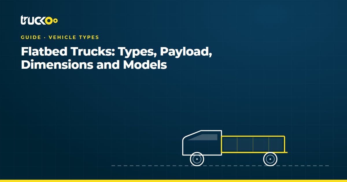 Flatbed Trucks: Types, Payload, Dimensions and Models