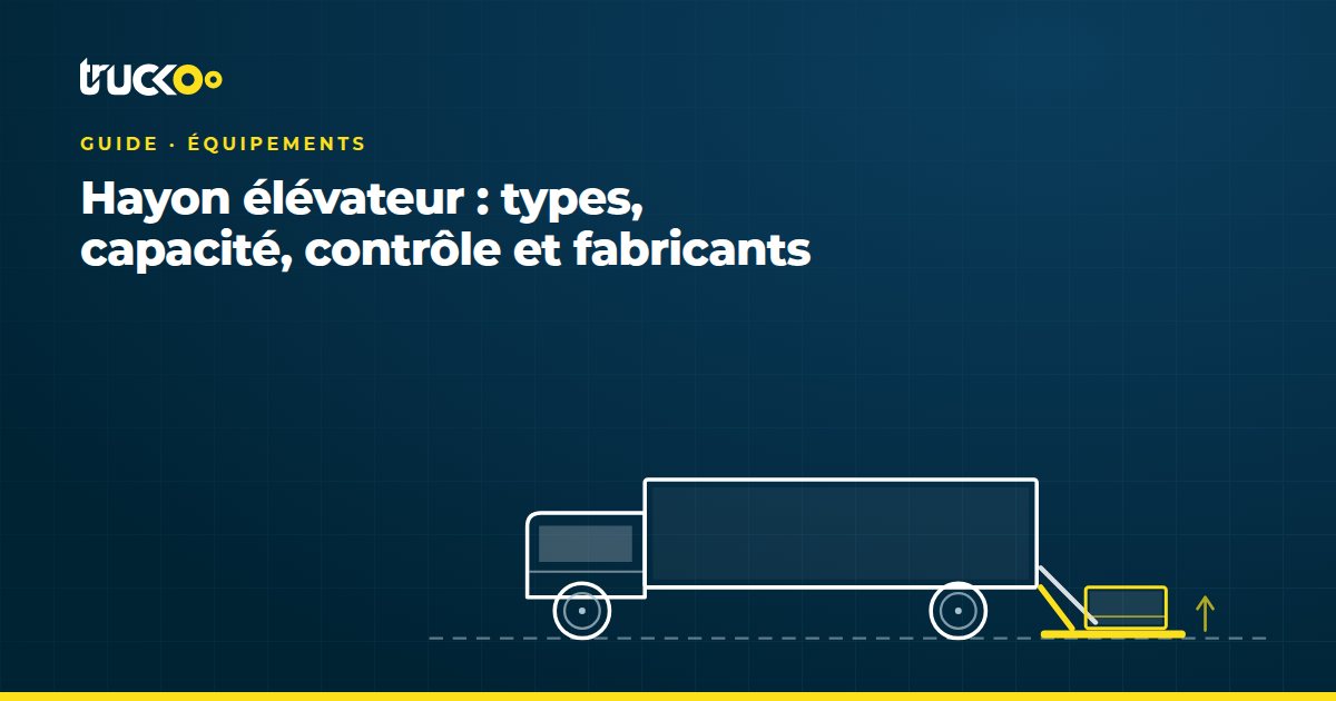 Hayon élévateur : types, capacité, contrôle et fabricants