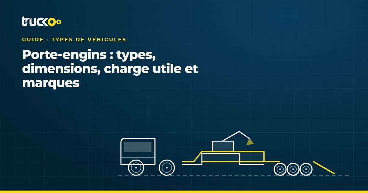Porte-engins : types, dimensions, charge utile et marques