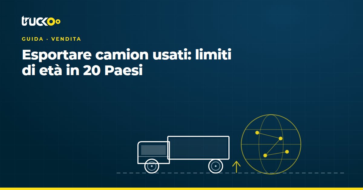 Esportare camion usati: limiti di età in 20 Paesi