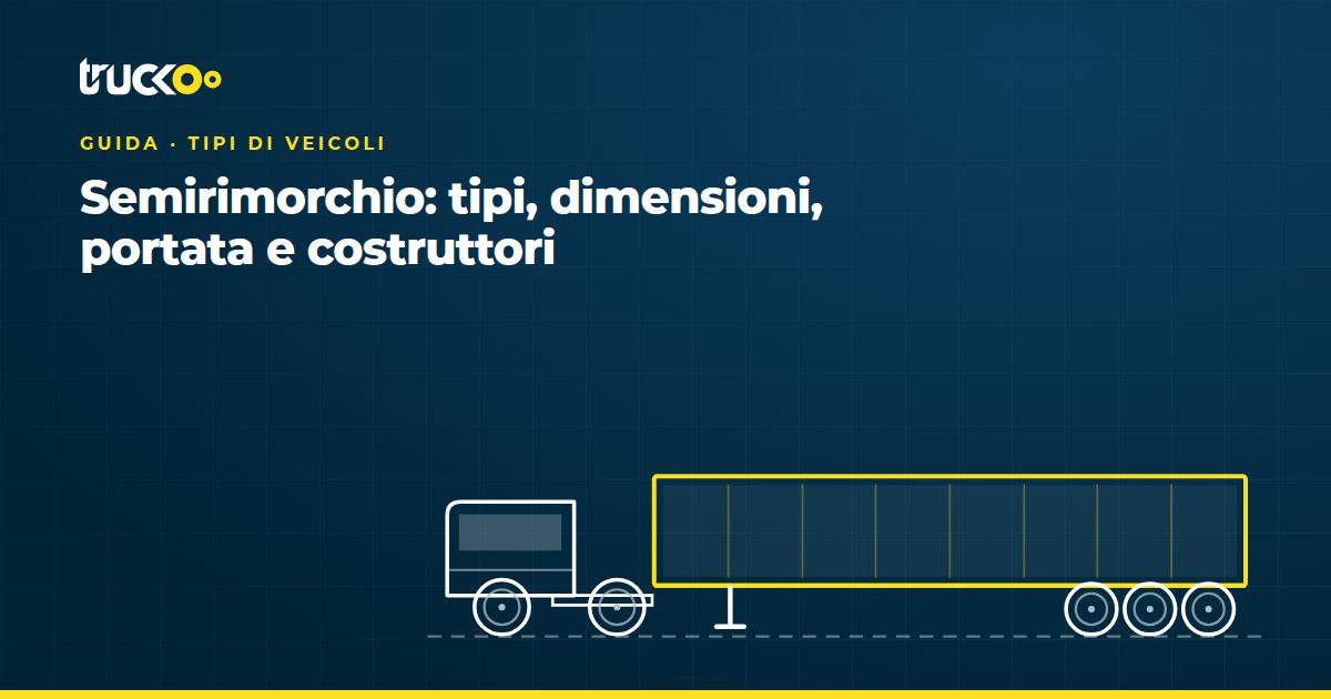 Semirimorchio: tipi, dimensioni, portata e costruttori