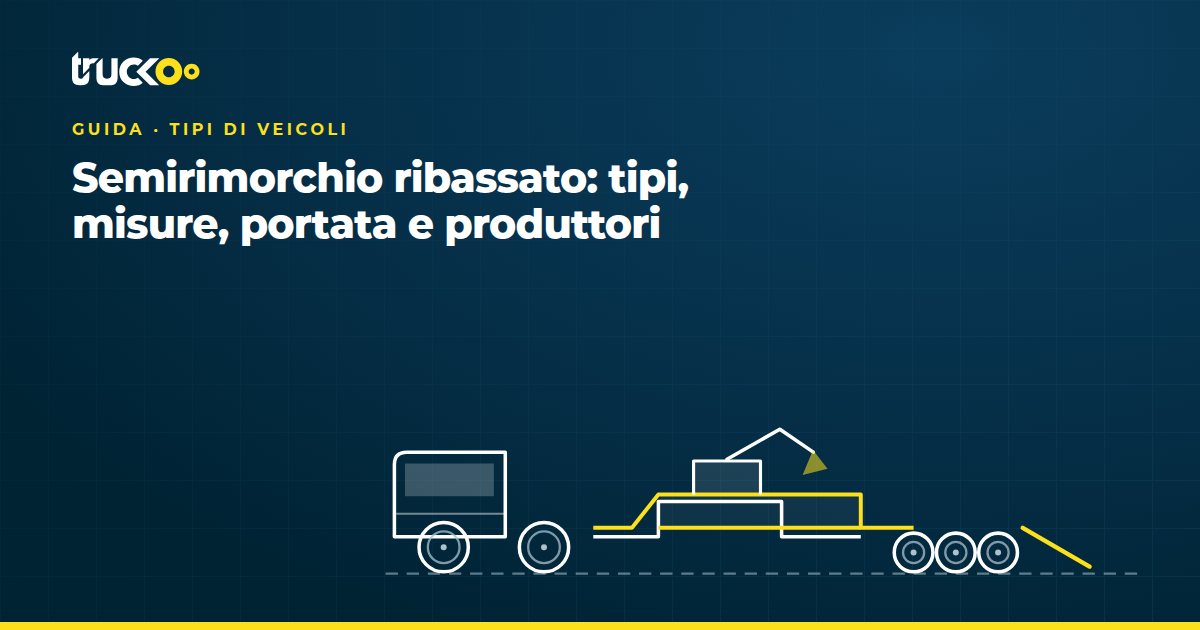 Semirimorchio ribassato: tipi, misure, portata e produttori
